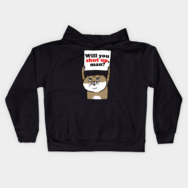 Cranky Cat Will You Shut Up, Man? Kids Hoodie by BadDesignCo